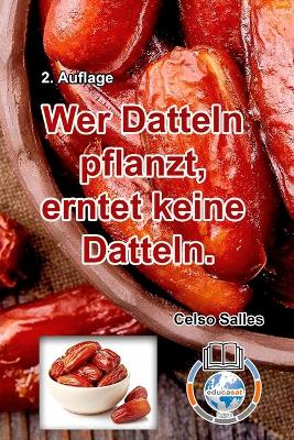 Book cover for Wer Datteln pflanzt, erntet keine Datteln - Celso Salles - 2. Auflage