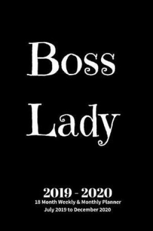 Cover of Boss Lady 2019 - 2020 18 Month Weekly & Monthly Planner July 2019 to December 2020