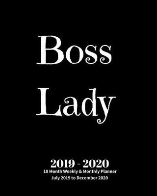 Book cover for Boss Lady 2019 - 2020 18 Month Weekly & Monthly Planner July 2019 to December 2020