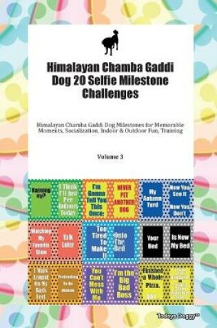 Cover of Himalayan Chamba Gaddi Dog 20 Selfie Milestone Challenges Himalayan Chamba Gaddi Dog Milestones for Memorable Moments, Socialization, Indoor & Outdoor Fun, Training Volume 3