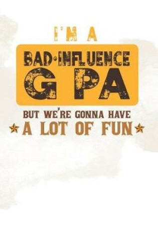 Cover of I'm A Bad Influence G Pa But We're Gonna Have A Lot Of Fun