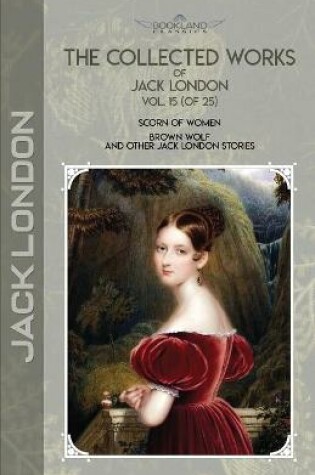 Cover of The Collected Works of Jack London, Vol. 15 (of 25)