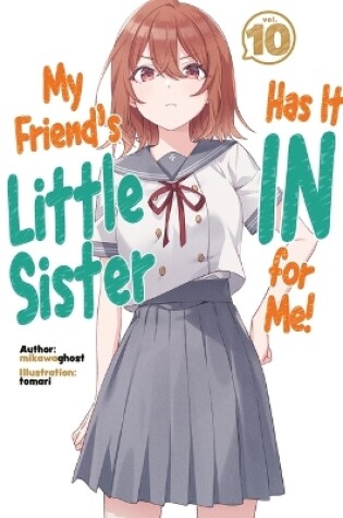 Cover of My Friend's Little Sister Has It In For Me! Volume 10 (Light Novel)