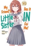 Book cover for My Friend's Little Sister Has It In For Me! Volume 10 (Light Novel)