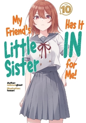 Book cover for My Friend's Little Sister Has It In For Me! Volume 10 (Light Novel)