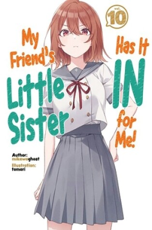 Cover of My Friend's Little Sister Has It In For Me! Volume 10 (Light Novel)