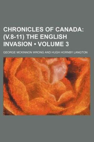 Cover of Chronicles of Canada (Volume 3); (V.8-11) the English Invasion