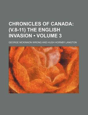 Book cover for Chronicles of Canada (Volume 3); (V.8-11) the English Invasion