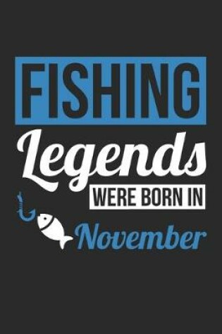 Cover of Fishing Legends Were Born In November - Fishing Journal - Fishing Notebook - Birthday Gift for Fisherman