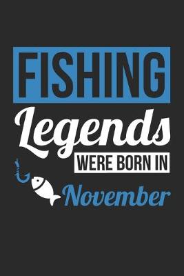 Book cover for Fishing Legends Were Born In November - Fishing Journal - Fishing Notebook - Birthday Gift for Fisherman