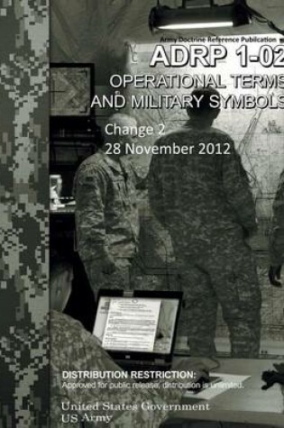 Cover of Army Doctrine Reference Publication ADRP 1-02 Operational Terms and Military Symbols Change 2 28 November 2012