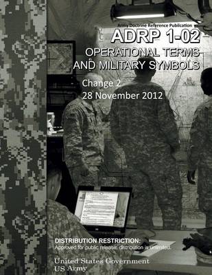 Book cover for Army Doctrine Reference Publication ADRP 1-02 Operational Terms and Military Symbols Change 2 28 November 2012