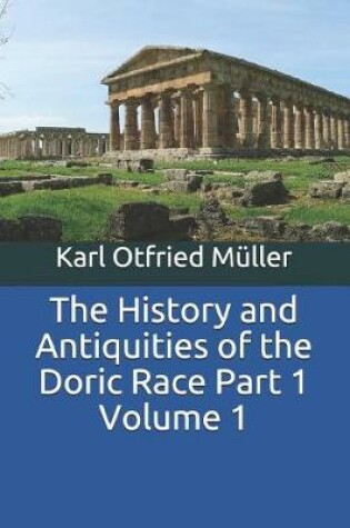 Cover of The History and Antiquities of the Doric Race Part 1 Volume 1