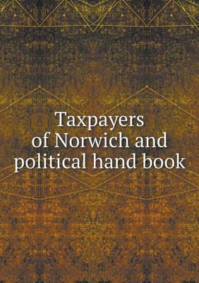 Book cover for Taxpayers of Norwich and political hand book