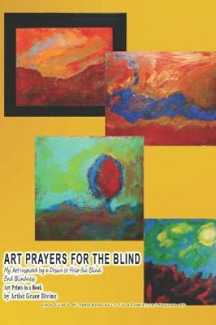 Cover of ART PRAYERS FOR THE BLIND My Art Inspired by a Desire to Help the Blind End Blindness Art Prints in a Book by Artist Grace Divine