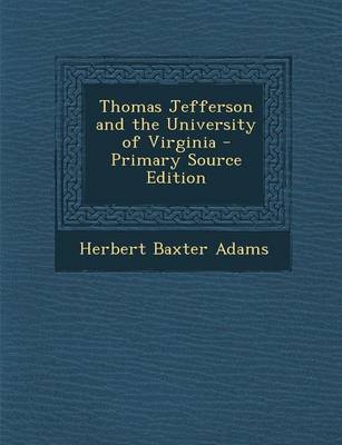 Book cover for Thomas Jefferson and the University of Virginia - Primary Source Edition