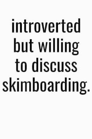 Cover of Introverted But Willing To Discuss Skimboarding