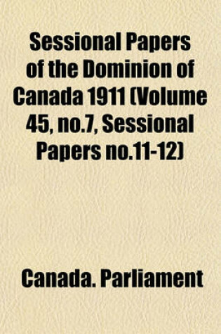 Cover of Sessional Papers of the Dominion of Canada 1911 (Volume 45, No.7, Sessional Papers No.11-12)