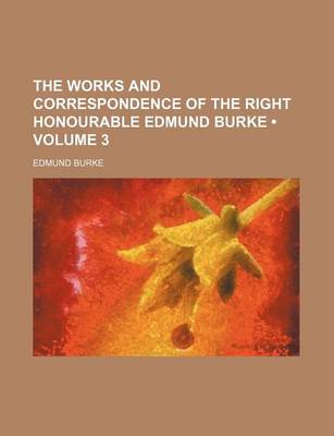 Book cover for The Works and Correspondence of the Right Honourable Edmund Burke (Volume 3)