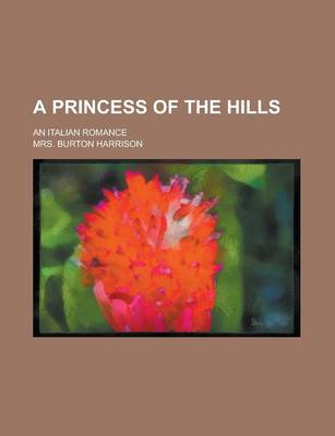 Book cover for A Princess of the Hills; An Italian Romance