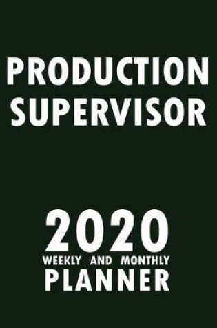 Cover of Production Supervisor 2020 Weekly and Monthly Planner