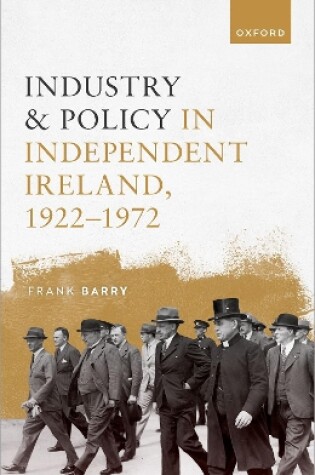 Cover of Industry and Policy in Independent Ireland, 1922-1972