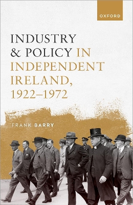 Book cover for Industry and Policy in Independent Ireland, 1922-1972