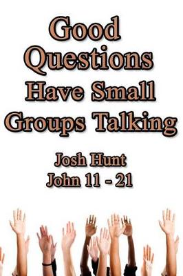 Book cover for Good Questions Have Small Groups Talking -- John 11 - 21