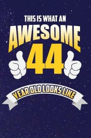 Cover of This Is What An Awesome 44 Year Old Looks Like