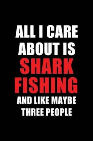 Cover of All I Care about Is Shark Fishing and Like Maybe Three People