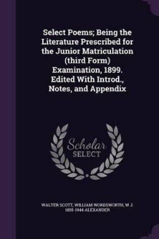Cover of Select Poems; Being the Literature Prescribed for the Junior Matriculation (Third Form) Examination, 1899. Edited with Introd., Notes, and Appendix