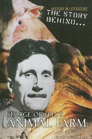 Cover of The Story Behind George Orwell's Animal Farm