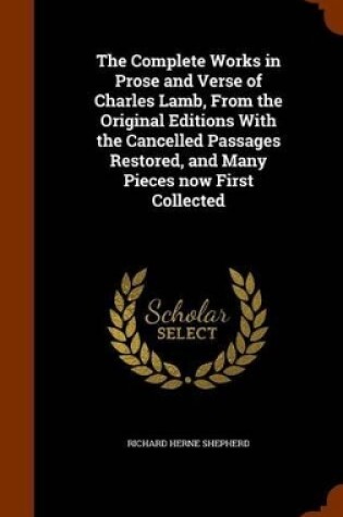 Cover of The Complete Works in Prose and Verse of Charles Lamb, from the Original Editions with the Cancelled Passages Restored, and Many Pieces Now First Collected