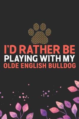 Book cover for I'd Rather Be Playing with My Olde English Bulldog