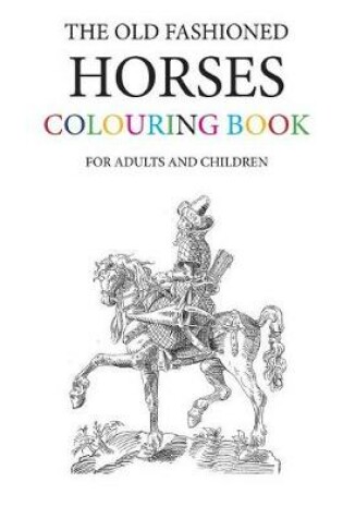 Cover of The Old Fashioned Horses Colouring Book