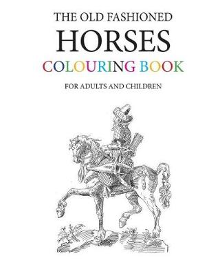 Book cover for The Old Fashioned Horses Colouring Book