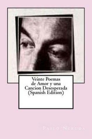 Cover of Veinte Poemas de Amor y Una Cancion Desesperada (Spanish Edition)