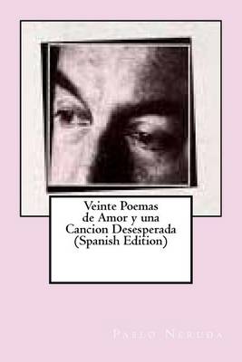 Book cover for Veinte Poemas de Amor y Una Cancion Desesperada (Spanish Edition)
