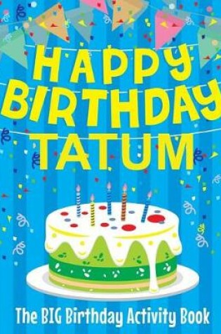 Cover of Happy Birthday Tatum - The Big Birthday Activity Book