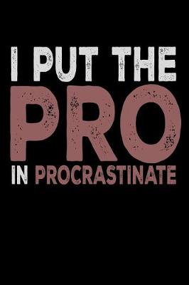 Book cover for I Put The Pro in Procrastinate