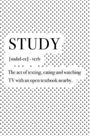 Cover of Study the Act of Texting Eating and Watching TV with an Open Textbook Nearby