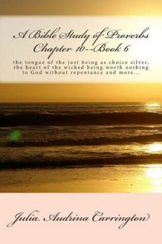 Cover of A Bible Study of Proverbs Chapter 10--Book 6