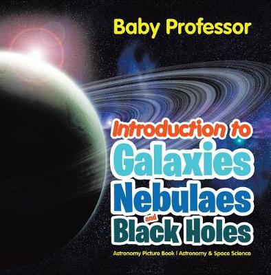 Cover of Introduction to Galaxies, Nebulaes and Black Holes Astronomy Picture Book Astronomy & Space Science