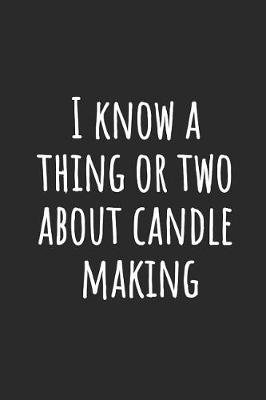 Book cover for I Know A Thing Or Two About Candle Making