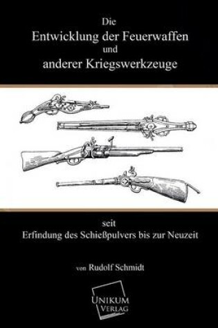 Cover of Die Entwicklung Der Feuerwaffen Und Anderer Kriegswerkzeuge