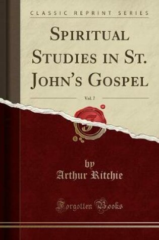 Cover of Spiritual Studies in St. John's Gospel, Vol. 7 (Classic Reprint)