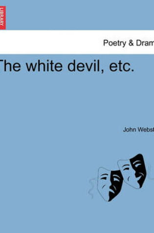 Cover of The White Devil, Etc.