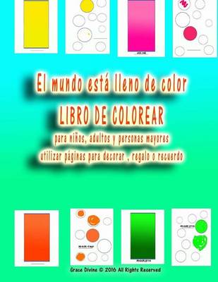 Book cover for El mundo está lleno de color LIBRO DE COLOREAR para niños, adultos y personas mayores utilizar páginas para decorar, regalo o recuerdo