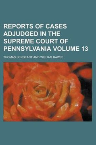 Cover of Reports of Cases Adjudged in the Supreme Court of Pennsylvania Volume 13