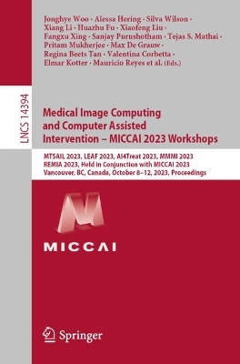 Cover of Medical Image Computing and Computer Assisted Intervention – MICCAI 2023 Workshops